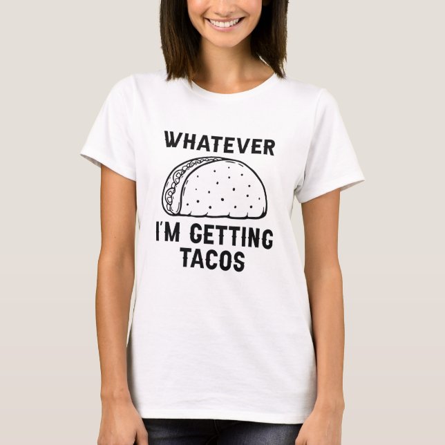 Camiseta Lo que sea que estoy consiguiendo tacos (Anverso)