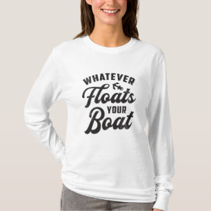 Camiseta Lo que sea que flote, es divertido navegar en barc