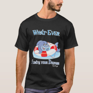 Camiseta Lo que sea que flote tu delfín