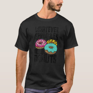 Camiseta Lo que sea que roce tus donuts no doblan 2