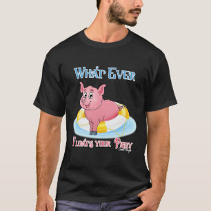 Camiseta Lo Que Sea Que Te Flote El Cerdo