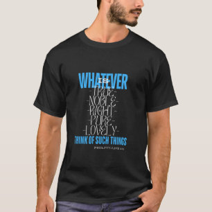 Camiseta Lo que sea Verdadero Noble Recto Puro y Hermoso Cr