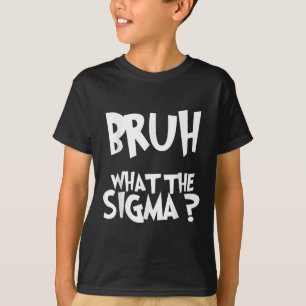 Camiseta Lo Que Sigma Bruh Divertido Meme Sa De Los Jóvenes