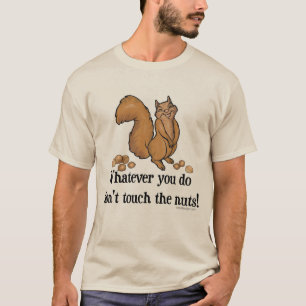 Camiseta ¡Lo que usted lo hace, no toque las nueces!