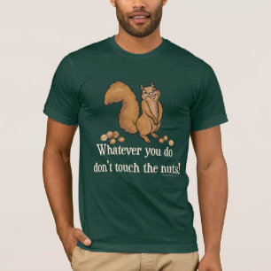 Camiseta ¡Lo que usted lo hace, no toque las nueces!