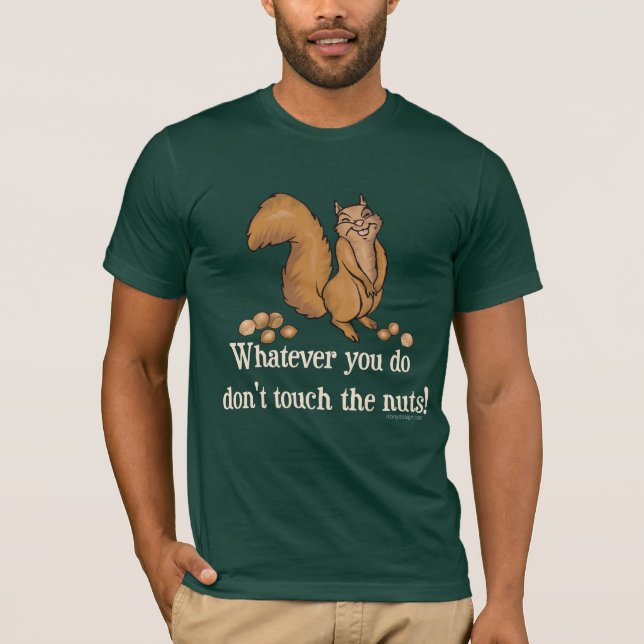 Camiseta ¡Lo que usted lo hace, no toque las nueces! (Anverso)