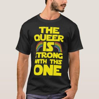 Camiseta Lo queer es fuerte con su uno divertido