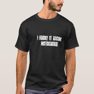 Camiseta ¡Lo rompí motocrós de las Carreras!