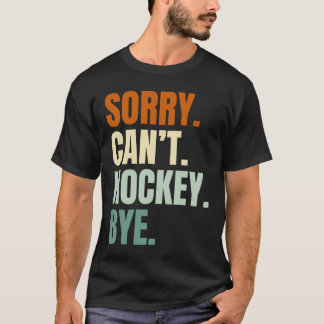 Camiseta ¡Lo sentimos. No puedo. Hochey. Adiós.