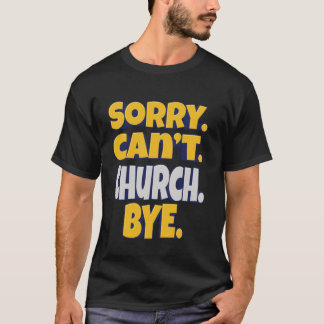 Camiseta ¡Lo sentimos. No puedo. Iglesia. Adiós, fe y culto