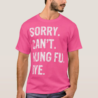 Camiseta ¡Lo sentimos. No Puedo. Kung Fu. Adiós.