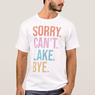 Camiseta ¡Lo sentimos. No puedo. Lago. Adiós.
