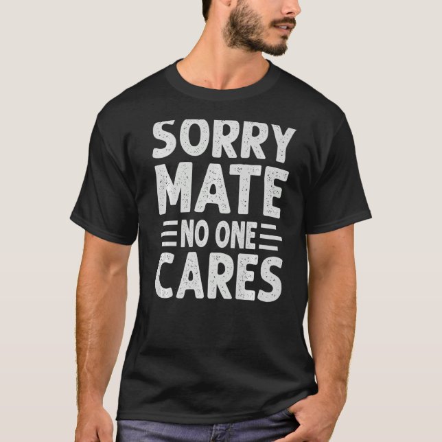 Camiseta Lo siento, amigo, nadie se preocupa de decir sarca (Anverso)