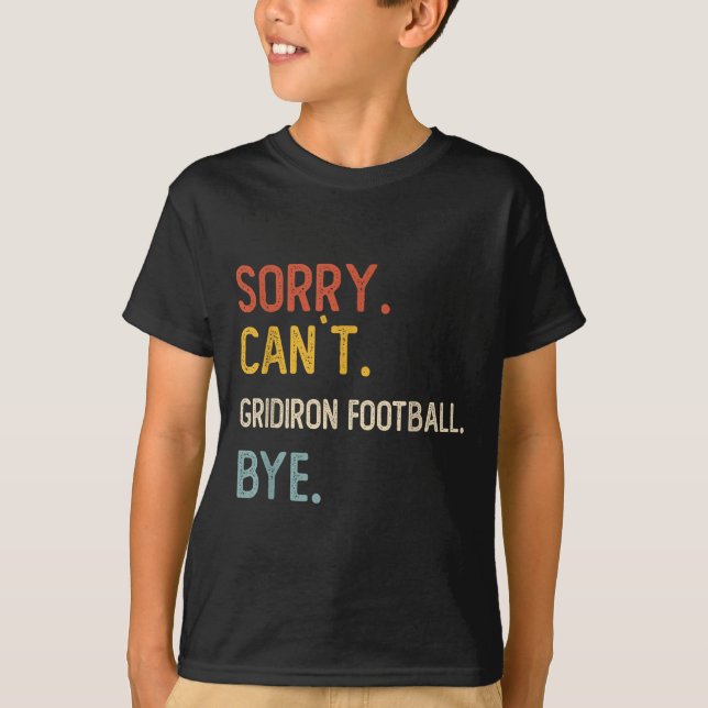 Camiseta Lo siento, Can 't Gridiron Football Bye Camise (Anverso)