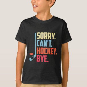 Camiseta Lo siento Cant. Hockey Adiós Hockey sobre Hielo De