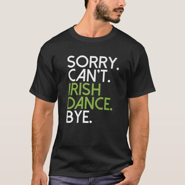 Camiseta Lo siento Cant Irish Dance Bye Irish Dancer (Anverso)