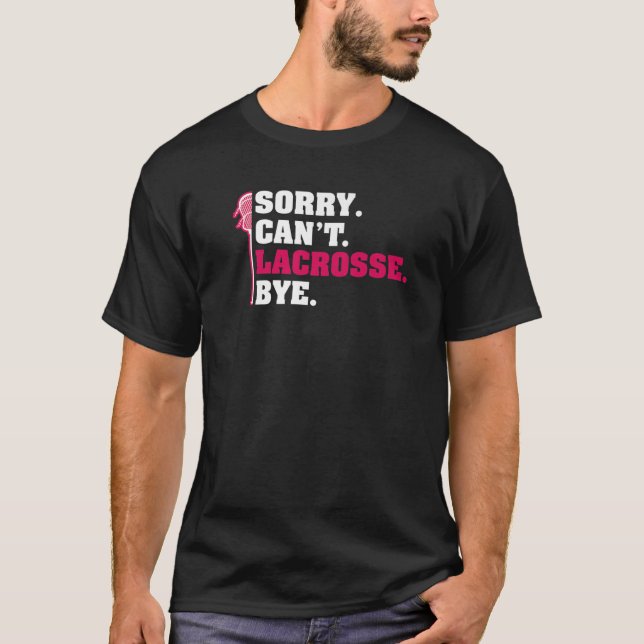 Camiseta Lo siento Cant Lacrosse Bye Lax Lacrosse Stick Pla (Anverso)