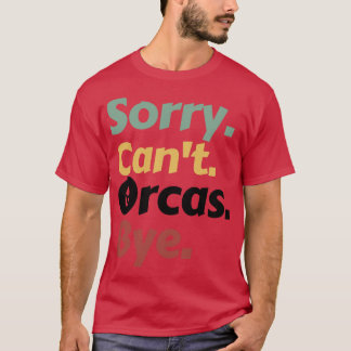 Camiseta Lo siento Cant Orcas Bye 15