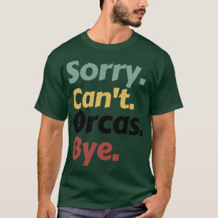 Camiseta Lo siento Cant Orcas Bye 15