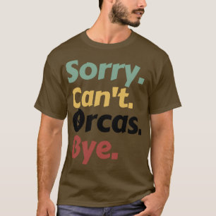 Camiseta Lo siento Cant Orcas Bye 15