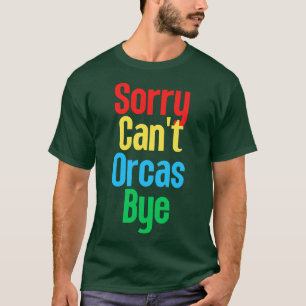 Camiseta Lo siento Cant Orcas Bye 21