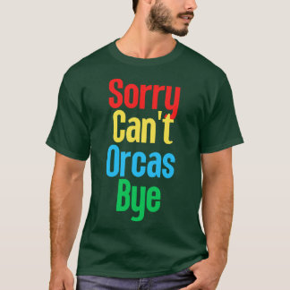 Camiseta Lo siento Cant Orcas Bye 21