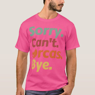 Camiseta Lo siento Cant Orcas Bye 41