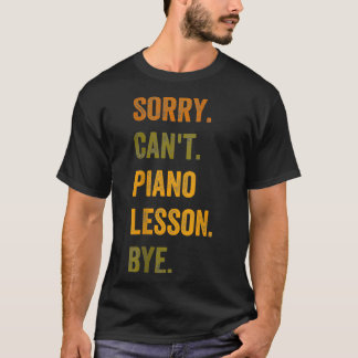 Camiseta Lo siento Cant Piano Leson Bye Bye Retro Vintage T