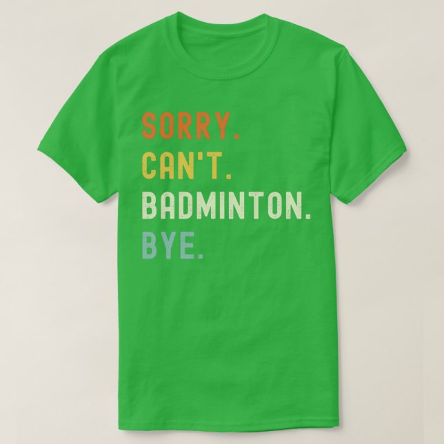 Camiseta Lo siento Canx27t Badminton Adiós Divertido Badmin (Diseño del anverso)