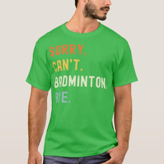 Camiseta Lo siento Canx27t Badminton Adiós Divertido Badmin