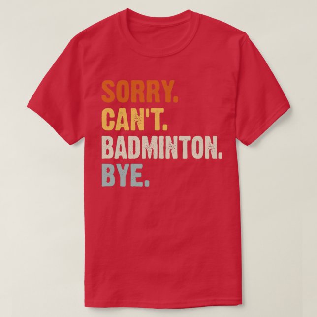 Camiseta Lo siento Canx27t Badminton Adiós Divertido Badmin (Diseño del anverso)