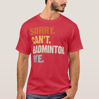 Camiseta Lo siento Canx27t Badminton Adiós Divertido Badmin