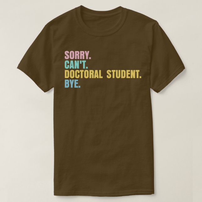 Camiseta Lo siento canx27t estudiante de doctorado adiós 2 (Diseño del anverso)