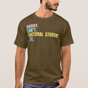 Camiseta Lo siento canx27t estudiante de doctorado adiós 2