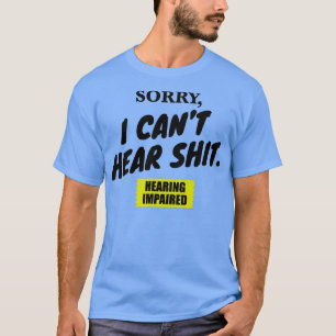 Camiseta Lo siento Canx27t Hear Sht