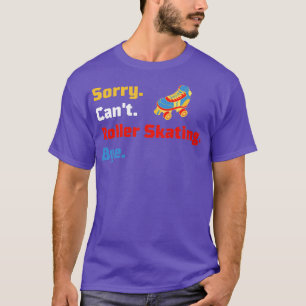 Camiseta Lo siento Canx27t Roller Skating Bye Jam Skating I