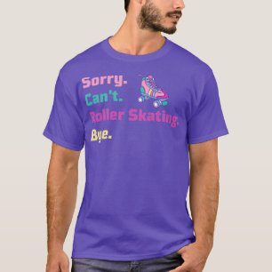 Camiseta Lo siento Canx27t Roller Skating Bye Jam Skating I