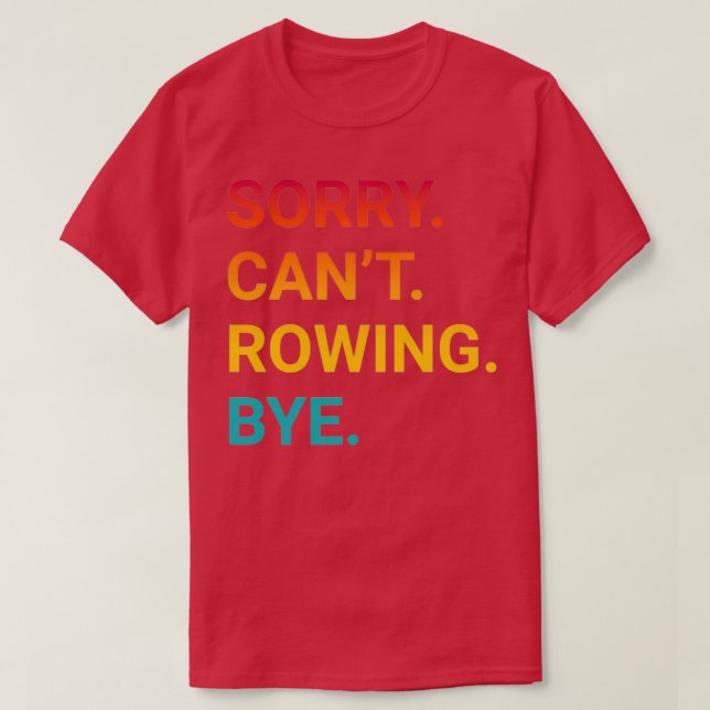 Camiseta Lo siento Canx27t ROWING Bye Funny ROWING 3 (Diseño del anverso)