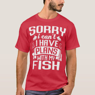 Camiseta Lo Siento Canx27t Tengo Planes Con Mi Fish Funny A