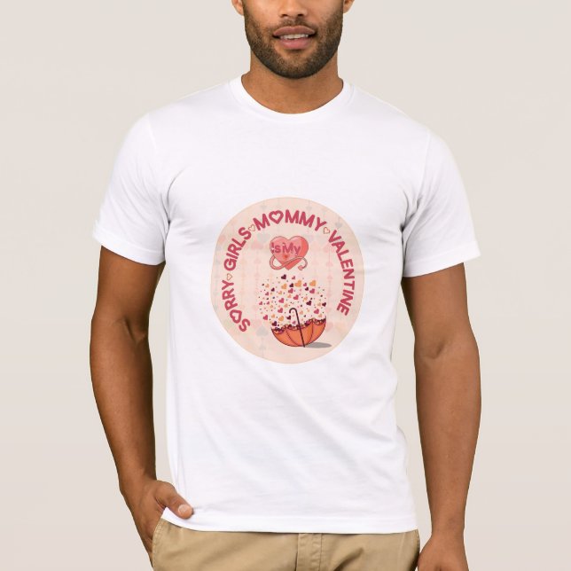 Camiseta Lo siento Chicas mamá es mi San Valentín (Anverso)