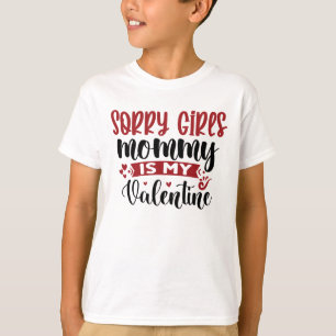 Camiseta Lo siento Chicas mamá es mi San Valentín