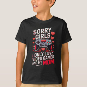 Camiseta Lo siento Chicas, solo amo a los videojuegos y a m