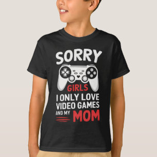 Camiseta Lo siento chicas solo amo los videojuegos y a mi m