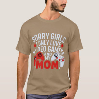 Camiseta Lo siento chicas solo amo los videojuegos y a mi m