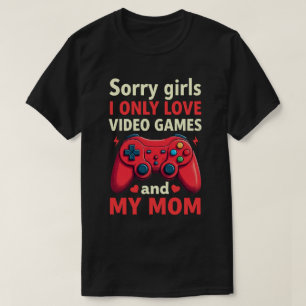 Camiseta Lo Siento, Chicas, Solo Me Encantan Los Videojuego