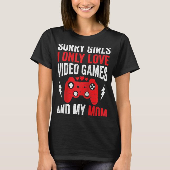 Camiseta Lo siento Chicas solo me encantan los videojuegos  (Anverso)