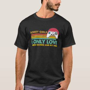 Camiseta Lo siento Chicas solo me encantan los videojuegos
