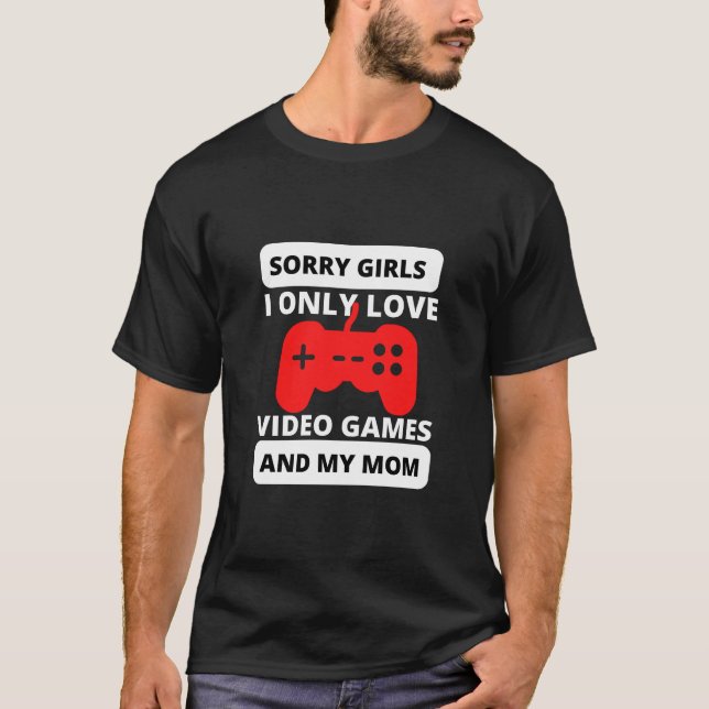 Camiseta Lo siento chicas, solo me encantan los videojuegos (Anverso)