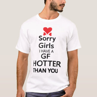Camiseta Lo siento chicas Tengo un GF más caliente que tú E