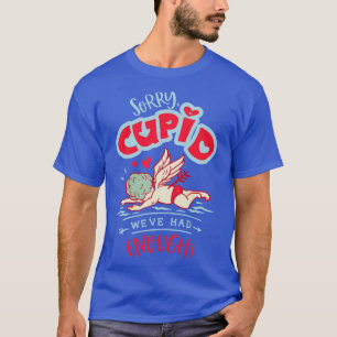 Camiseta Lo Siento, Cupido, Ya Hemos Tenido Suficiente.